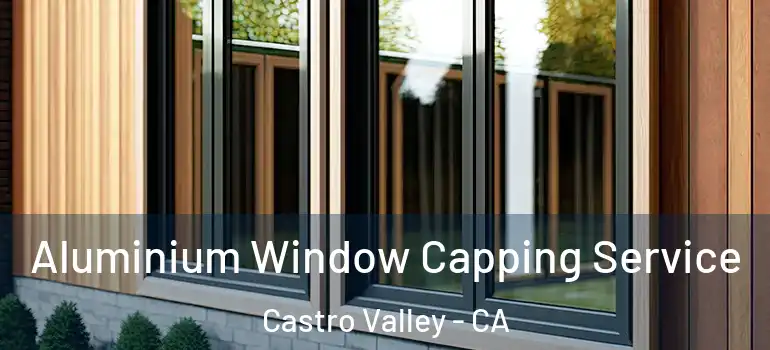  Aluminium Window Capping Service Castro Valley - CA
