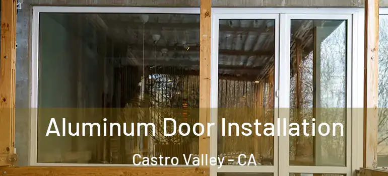  Aluminum Door Installation Castro Valley - CA