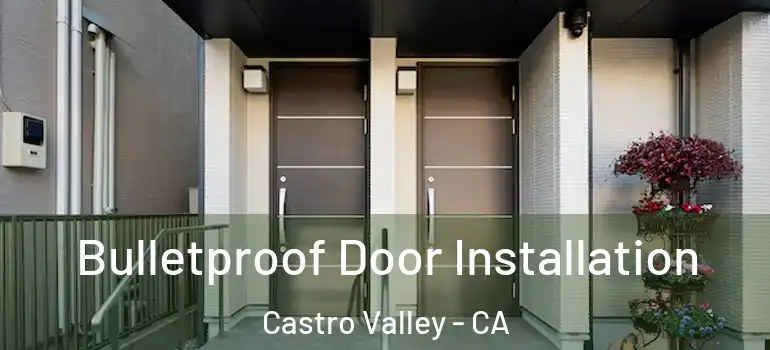  Bulletproof Door Installation Castro Valley - CA
