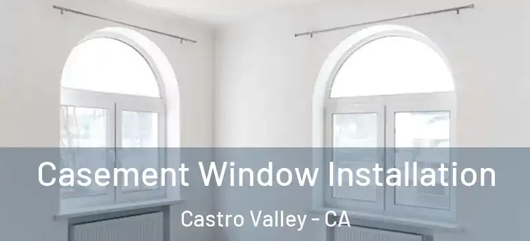  Casement Window Installation Castro Valley - CA