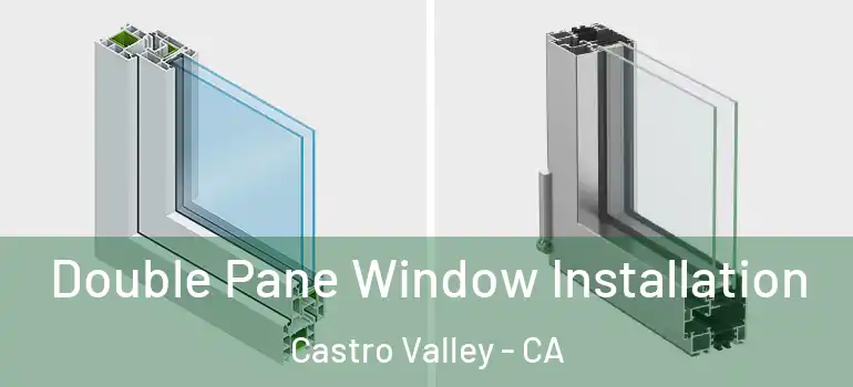  Double Pane Window Installation Castro Valley - CA