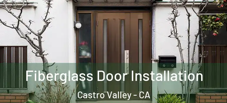  Fiberglass Door Installation Castro Valley - CA