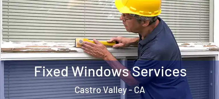  Fixed Windows Services Castro Valley - CA