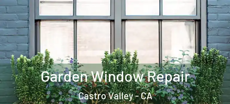  Garden Window Repair Castro Valley - CA