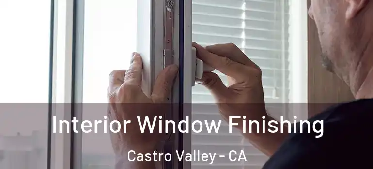  Interior Window Finishing Castro Valley - CA