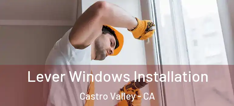  Lever Windows Installation Castro Valley - CA