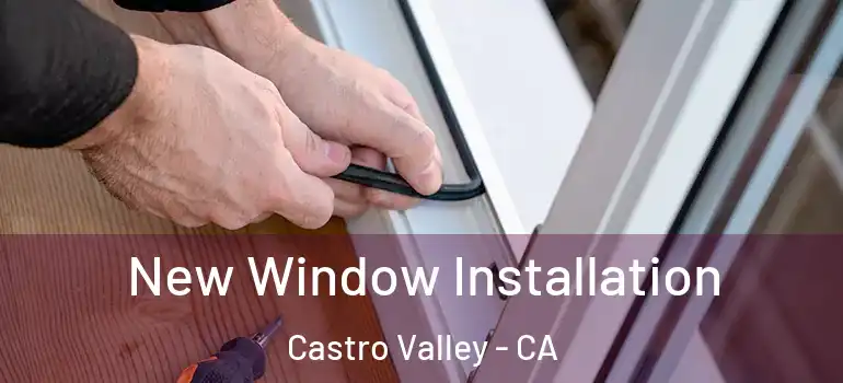  New Window Installation Castro Valley - CA