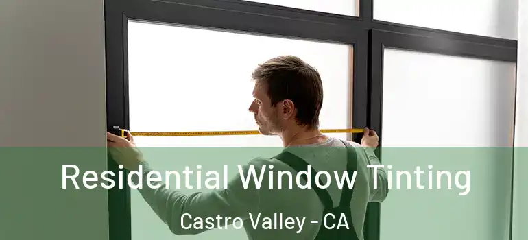  Residential Window Tinting Castro Valley - CA