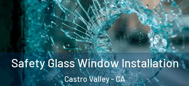  Safety Glass Window Installation Castro Valley - CA