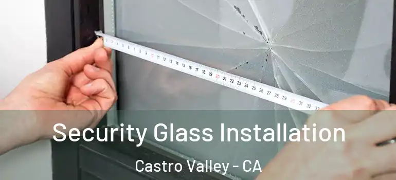  Security Glass Installation Castro Valley - CA
