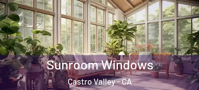  Sunroom Windows Castro Valley - CA