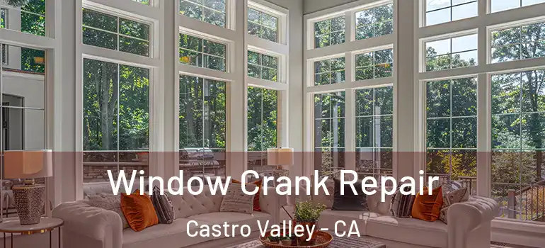  Window Crank Repair Castro Valley - CA
