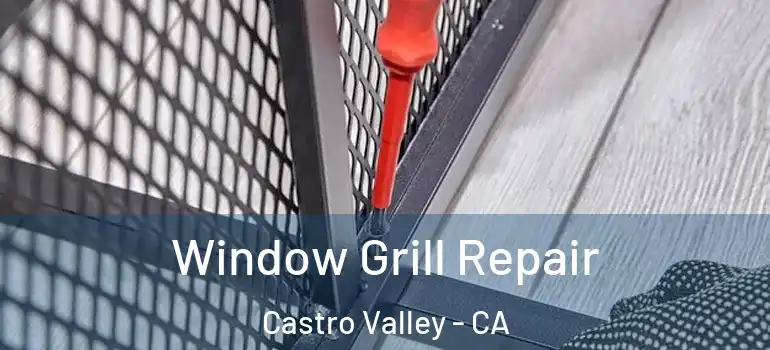  Window Grill Repair Castro Valley - CA