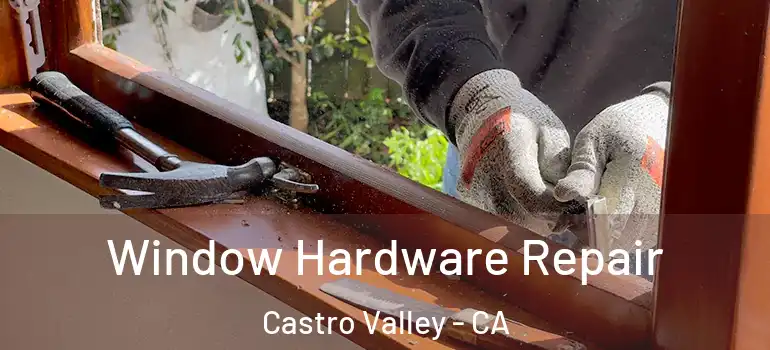  Window Hardware Repair Castro Valley - CA