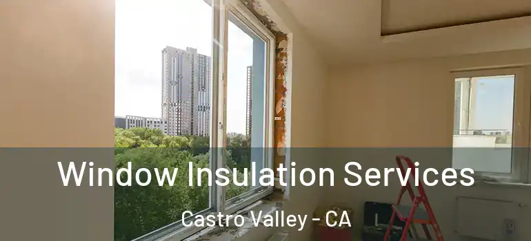  Window Insulation Services Castro Valley - CA