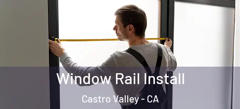  Window Rail Install Castro Valley - CA